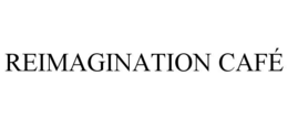 REIMAGINATION CAFÉ trademark