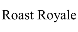 ROAST ROYALE trademark