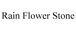 RAIN FLOWER STONE trademark