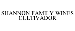 SHANNON FAMILY WINES CULTIVADOR trademark