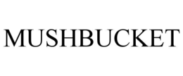 MUSHBUCKET trademark