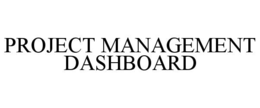PROJECT MANAGEMENT DASHBOARD trademark