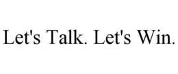 LET'S TALK. LET'S WIN. trademark