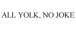 ALL YOLK, NO JOKE trademark