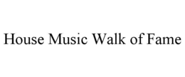 HOUSE MUSIC WALK OF FAME trademark