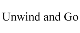 UNWIND AND GO trademark