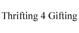 THRIFTING 4 GIFTING trademark