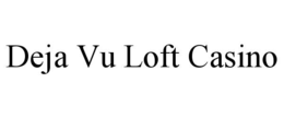 DEJA VU LOFT CASINO trademark