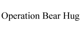 OPERATION BEAR HUG trademark