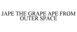 JAPE THE GRAPE APE FROM OUTER SPACE trademark