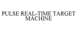 PULSE REAL-TIME TARGET MACHINE trademark