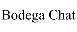 BODEGA CHAT trademark