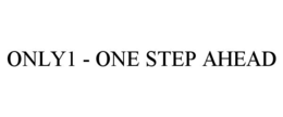 ONLY1 - ONE STEP AHEAD trademark