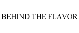 BEHIND THE FLAVOR trademark