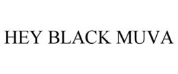 HEY BLACK MUVA trademark