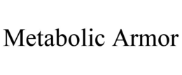 METABOLIC ARMOR trademark