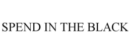 SPEND IN THE BLACK trademark
