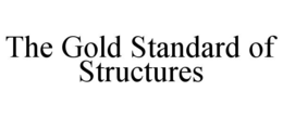 THE GOLD STANDARD OF STRUCTURES trademark