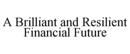 A BRILLIANT AND RESILIENT FINANCIAL FUTURE trademark