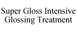 SUPER GLOSS INTENSIVE GLOSSING TREATMENT trademark
