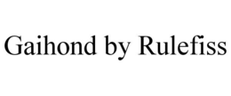 GAIHOND BY RULEFISS trademark