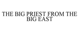 THE BIG PRIEST FROM THE BIG EAST trademark