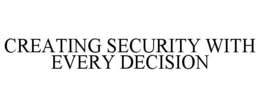 CREATING SECURITY WITH EVERY DECISION trademark
