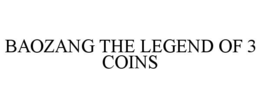 BAOZANG THE LEGEND OF 3 COINS trademark