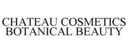 CHATEAU COSMETICS BOTANICAL BEAUTY trademark
