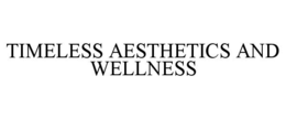 TIMELESS AESTHETICS AND WELLNESS trademark