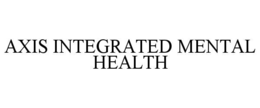 AXIS INTEGRATED MENTAL HEALTH trademark