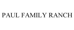 PAUL FAMILY RANCH trademark
