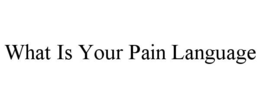 WHAT IS YOUR PAIN LANGUAGE trademark