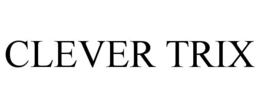 CLEVER TRIX trademark