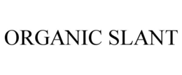 ORGANIC SLANT trademark