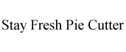STAY FRESH PIE CUTTER trademark