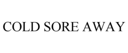 COLD SORE AWAY trademark
