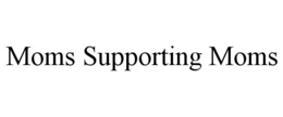MOMS SUPPORTING MOMS trademark