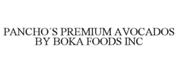 PANCHO´S PREMIUM AVOCADOS BY BOKA FOODS INC trademark