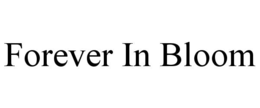 FOREVER IN BLOOM trademark