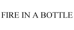 FIRE IN A BOTTLE trademark