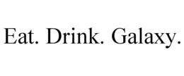 EAT. DRINK. GALAXY. trademark