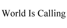 WORLD IS CALLING trademark