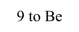 9 TO BE trademark