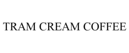 TRAM CREAM COFFEE trademark