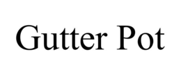 GUTTER POT trademark