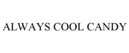 ALWAYS COOL CANDY trademark