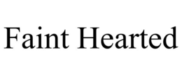 FAINT HEARTED trademark