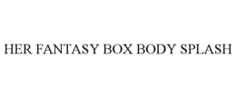 HER FANTASY BOX BODY SPLASH trademark