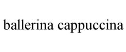 BALLERINA CAPPUCCINA trademark